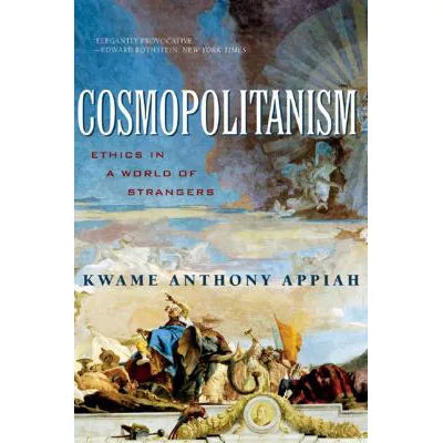 Cosmopolitanism: Ethics in World of Strangers